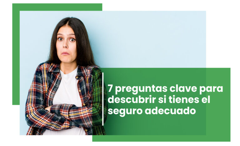 ¿Tienes el seguro adecuado? 7 preguntas clave. Blog PR